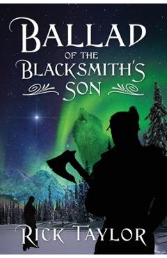 Coperta cărții 'Ballad of the Blacksmith's Son - Rick Taylor'