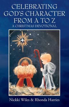 Coperta cărții 'Celebrating God's Character from A to Z: A Christmas Devotional - Nickki Wiles'