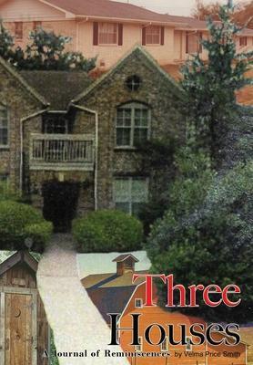Three Houses/Hou3zez: A Journal of Reminiscences - Velma Price Smith