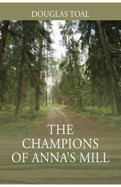 Coperta cărții 'The Champions of Anna's Mill - Douglas Toal'