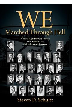 Coperta cărții 'We Marched Through Hell: A Rural High School's Service in the Vietnam War and Life in its Aftermath - Steven D. Schultz'