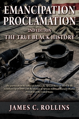 EMANCIPATION PROCLAMATION 2nd Edition: The True Black History - James C. Rollins