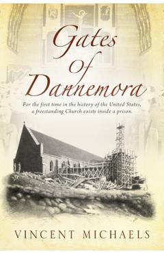 Coperta cărții 'Gates of Dannemora: For the first time in the history of the United States, a freestanding Church exists inside a'
