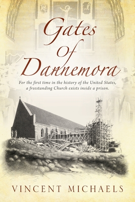 Gates of Dannemora: For the first time in the history of the United States, a freestanding Church exists inside a prison. - Vincent Michaels