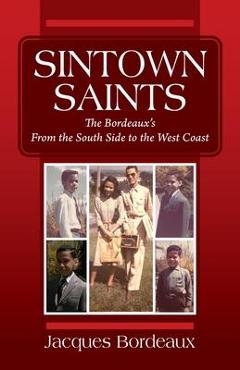 Poza produsului Sintown Saints: The Bordeaux's From the South Side to the West Coast - Jacques Bordeaux