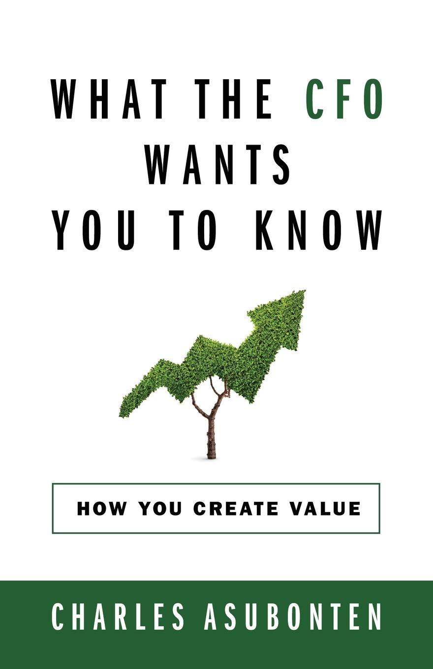 What the CFO Wants You to Know: How You Create Value - Charles Asubonten