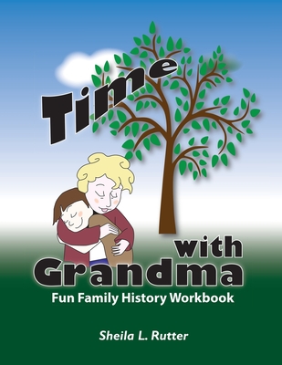 Time with Grandma: Fun Family History Workbook - Sheila L. Rutter