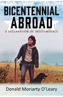 Coperta cărții 'Bicentennial Abroad: A Declaration of Independence - Donald Moriarty O'leary'