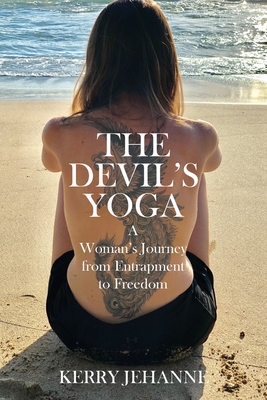 The Devil's Yoga: A Woman's Journey from Entrapment to Freedom - Kerry Jehanne