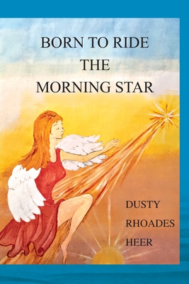 Born To Ride The Morning Star - Dusty Rhoades Heer
