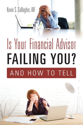 Is Your Financial Advisor Failing You? And How to Tell - Aif Kevin S. Gallagher