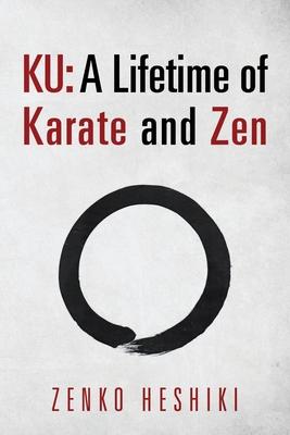 Ku: A Lifetime of Karate and Zen - Zenko Heshiki