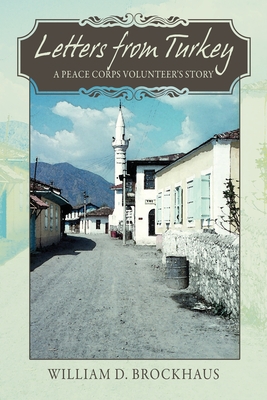 Letters from Turkey: A Peace Corps Volunteer's Story - William D. Brockhaus