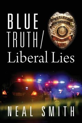 Blue Truth /Liberal Lies - Neal Smith