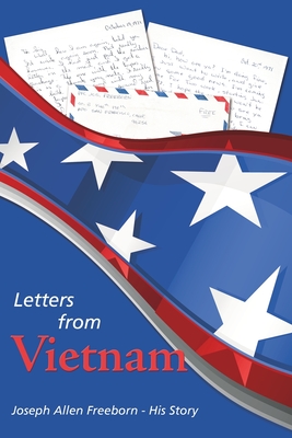 Letters from Vietnam - Joseph Allen Freeborn