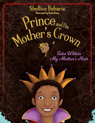 Prince and His Mother's Crown: Tales Within My Mother's Hair - Shellice Beharie