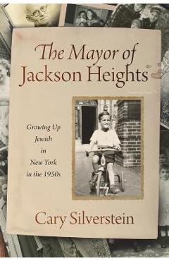Coperta cărții 'The Mayor of Jackson Heights: Growing Up Jewish in New York in the 1950s - Cary Silverstein'