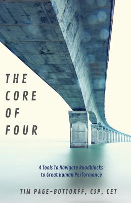 The Core of Four: 4 Tools To Navigate Roadblocks To Great Human Performance - Csp Cet Page-bottorff
