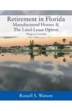 Retirement in Florida Manufactured Homes & The Land-Lease Option: Things to Consider - Russell S. Watson