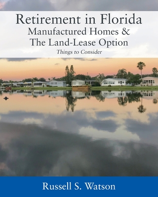 Retirement in Florida Manufactured Homes & The Land-Lease Option: Things to Consider - Russell S. Watson