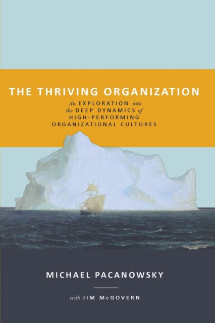 The Thriving Organization: An Exploration into the Deep Dynamics of High-Performing Organizational Cultures - Michael Pacanowsky