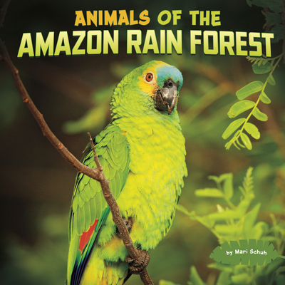 Animals of the Amazon Rain Forest - Mari Schuh
