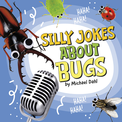Silly Jokes about Bugs - Michael Dahl