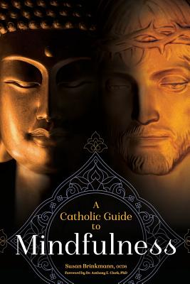 A Catholic Guide to Mindfulness - Susan Brinkmann Ocds