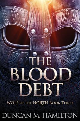 The Blood Debt: Wolf of the North Book 3 - Duncan M. Hamilton