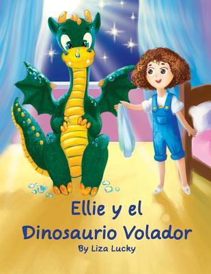 Ellie y el Dinosaurio Volador: Cuento para ni�os 4-8 A�os, libros en espa�ol para ni�os, Cuentos para dormir, Libros ilustrados, Libro preescolar, Av - Alfonso Yanez