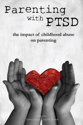 Parenting with PTSD: the impact of childhood abuse on parenting - Dawn Daum