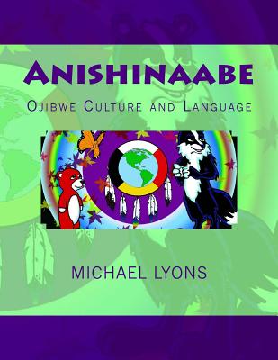 Anishinaabe: Ojibwe Culture and Language - Michael Lyons
