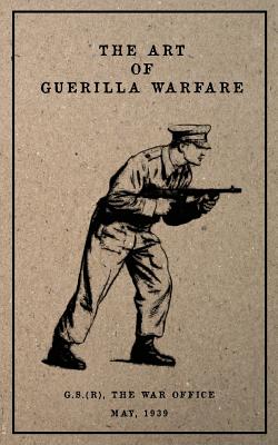The Art of Guerilla Warfare: May, 1939 - G. S. The War Office