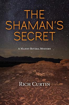The Shaman's Secret: A Manny Rivera Mystery - Rich Curtin