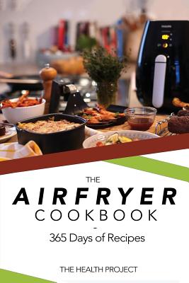 The Complete Airfryer Cookbook: 365 Days Of Recipes - Health Project