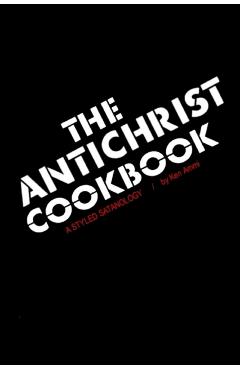 The Antichrist Cookbook: A Styled Satanology - Ken Ammi