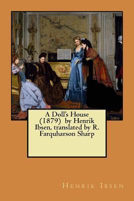 A Doll's House (1879) by Henrik Ibsen, translated by R. Farquharson Sharp - R. Farquharson Sharp