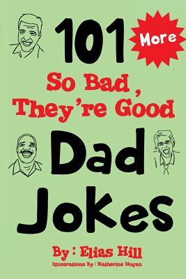 More 101 So Bad, They're Good Dad Jokes - Katherine Hogan
