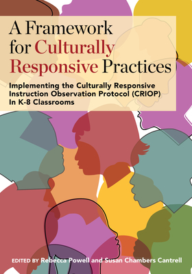 A Framework for Culturally Responsive Practices: Implementing the Culturally Responsive Instruction Observation Protocol (CRIOP) in K-8 Classrooms - Rebecca Powell