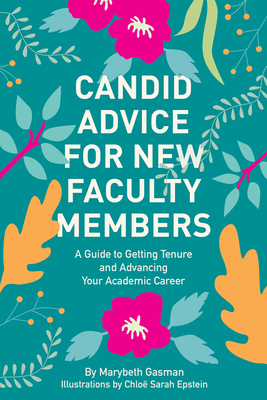 Candid Advice for New Faculty Members: A Guide to Getting Tenure and Advancing Your Academic Career - Marybeth Gasman