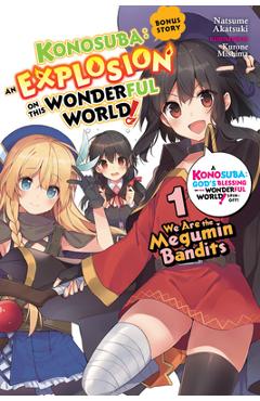Coperta cărții 'Konosuba: An Explosion on This Wonderful World!, Bonus Story, Vol. 1 (Light Novel): We Are the Megumin Bandits -'