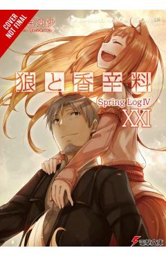 Spice and Wolf, Vol. 21 (Light Novel): Spring Log IV - Isuna Hasekura