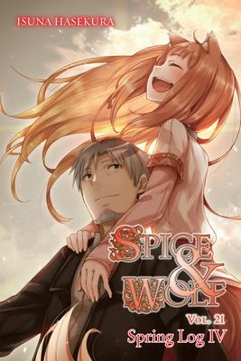 Spice and Wolf, Vol. 21 (Light Novel): Spring Log IV - Isuna Hasekura