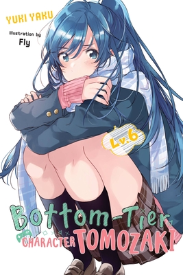 Bottom-Tier Character Tomozaki, Vol. 6 (Light Novel) - Yuki Yaku