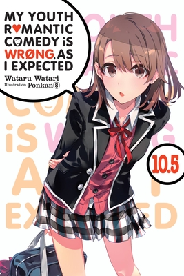 My Youth Romantic Comedy Is Wrong, as I Expected, Vol. 10.5 (Light Novel) - Wataru Watari