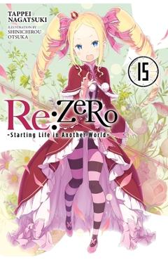 Poza produsului RE: Zero -Starting Life in Another World-, Vol. 15 (Light Novel) - Tappei Nagatsuki