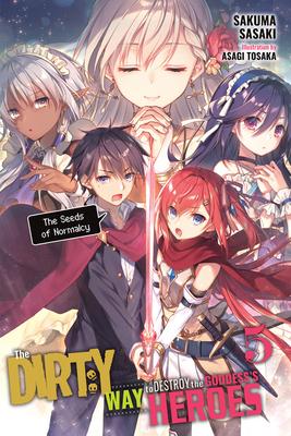 The Dirty Way to Destroy the Goddess's Heroes, Vol. 5 (Light Novel): The Seeds of Normalcy - Asagi Tosaka