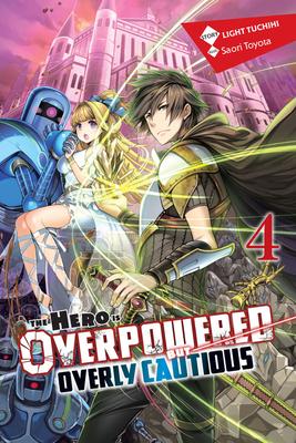 The Hero Is Overpowered But Overly Cautious, Vol. 4 (Light Novel) - Light Tuchihi