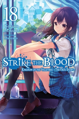 Strike the Blood, Vol. 18 (Light Novel): Kingdom of the Valkyries --The True Story-- - Gakuto Mikumo