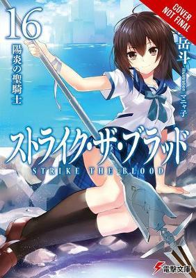 Strike the Blood, Vol. 16 (Light Novel): The Mirage Paladin - Gakuto Mikumo